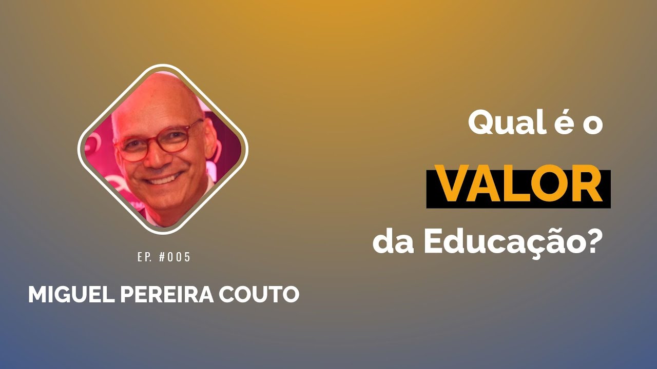 Thumbnail do episódio Qual é o valor da educação? Com Miguel Pereira Couto