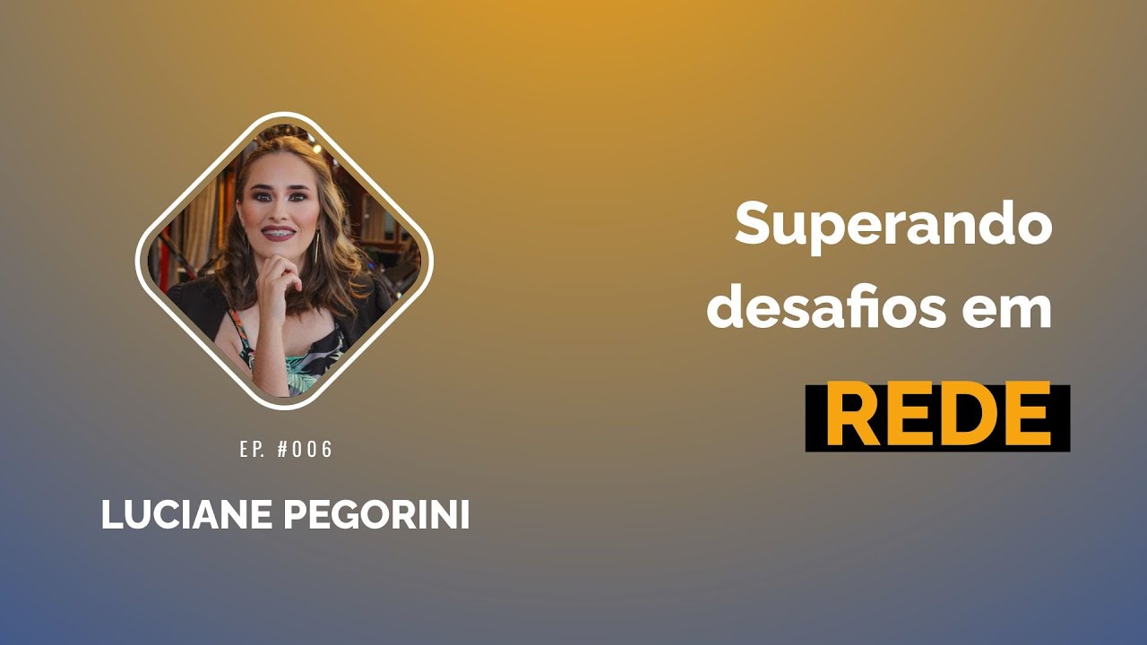 Thumbnail do episódio Superando desafios em rede, com Luciane Pegorini